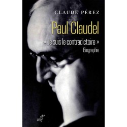 Paul Claudel "Jesuis le contradictoire"