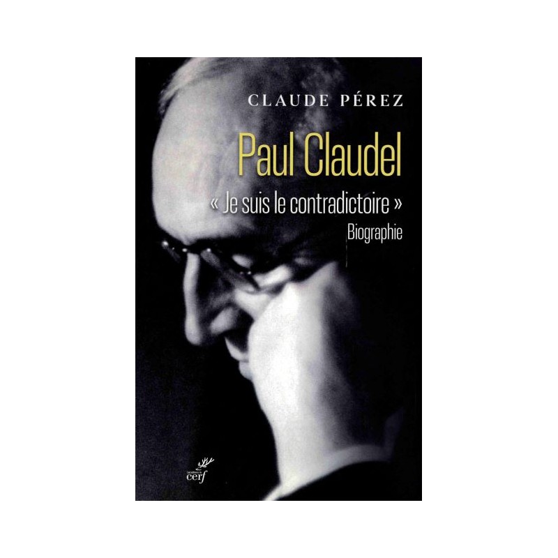 Paul Claudel "Jesuis le contradictoire"