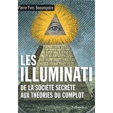 Les Illuminati - de la société secrète aux théories du complot