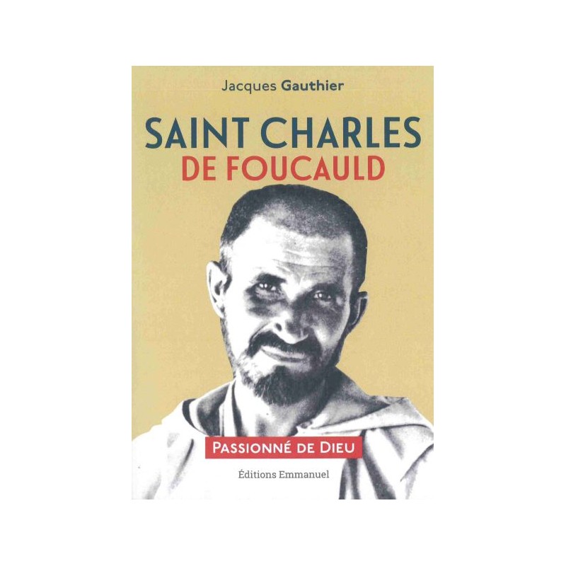 Saint Charles de Foucauld - Passionné de Dieu