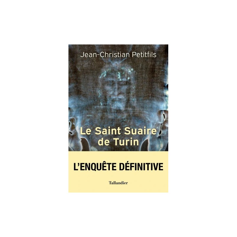 Le Saint Suaire de Turin - l'enquête définitive