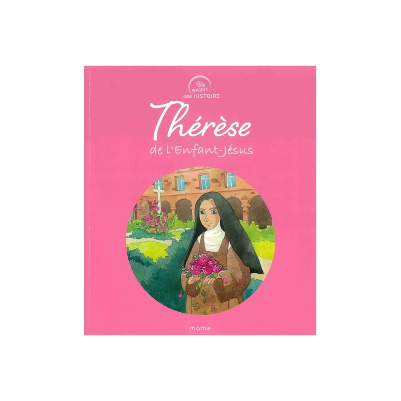 Thérèse de l'Enfant-Jésus - Un saint, une histoire