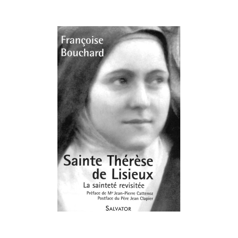 Sainte Thérèse de Lisieux, la sainteté revisitée