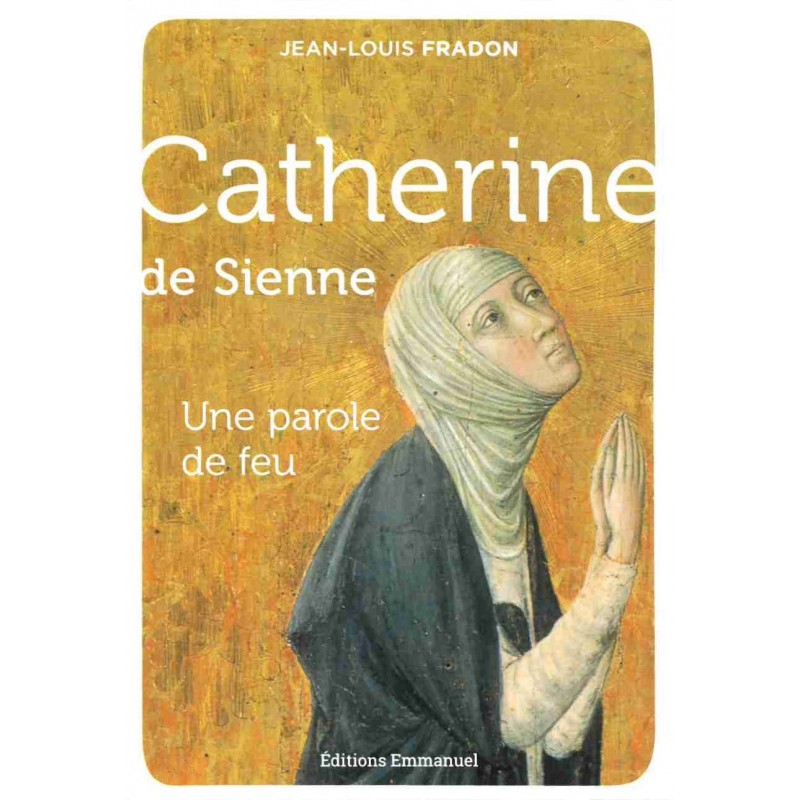 Catherine de Sienne - Une parole de feu
